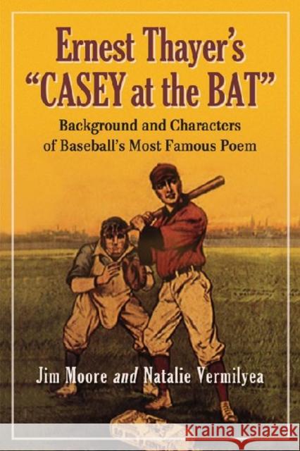 Ernest Thayer's Casey at the Bat: Background and Characters of Baseball's Most Famous Poem Moore, Jim 9780786467112 McFarland & Company - książka