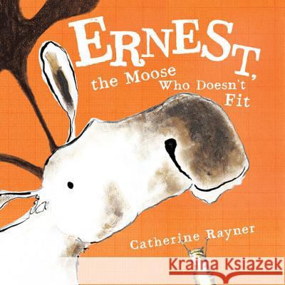 Ernest, the Moose Who Doesn't Fit Catherine Rayner 9780374322175 Farrar Straus Giroux - książka