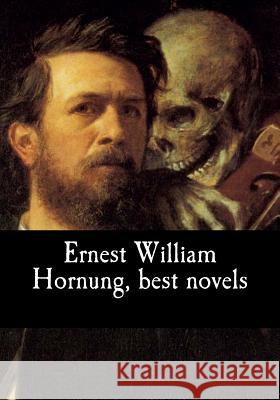 Ernest William Hornung, best novels William Hornung, Ernest 9781979343862 Createspace Independent Publishing Platform - książka