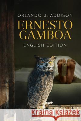 Ernesto Gamboa -English Edition Orlando J. Addison 9781508570127 Createspace Independent Publishing Platform - książka