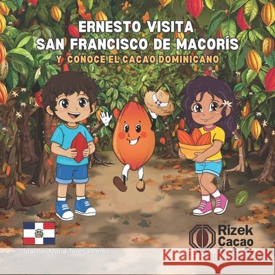 Ernesto Visita San Francisco de Macoris y Conoce el Cacao Dominicano Perez, Teacher Maria Teresa 9789945526073 Editorial Teacher Maria Teresa Perez - książka