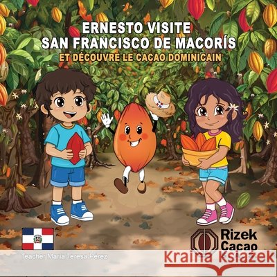 Ernesto visite San Francisco de Macorís et découvre le cacao dominicain Perez, Teacher Maria Teresa 9798255680368 Independently Published - książka