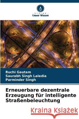 Erneuerbare dezentrale Erzeugung für intelligente Straßenbeleuchtung Gautam, Ruchi 9786205317051 Verlag Unser Wissen - książka