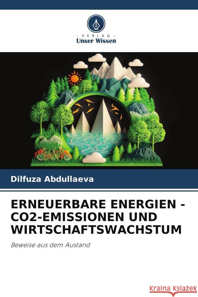 ERNEUERBARE ENERGIEN - CO2-EMISSIONEN UND WIRTSCHAFTSWACHSTUM Abdullaeva, Dilfuza 9786206505631 Verlag Unser Wissen - książka