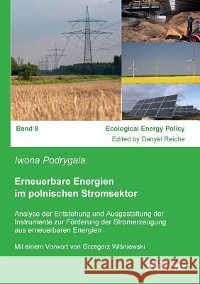 Erneuerbare Energien im polnischen Stromsektor. Analyse der Entstehung und Ausgestaltung der Instrumente zur F�rderung der Stromerzeugung aus erneuerbaren Energien Iwona Podrygala, Grzegorz Wiśniewski, Danyel Reiche 9783898218375 Ibidem Press - książka