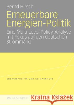 Erneuerbare Energien-Politik: Eine Multi-Level Policy-Analyse Mit Fokus Auf Den Deutschen Strommarkt Bernd Hirschl 9783835070240 Vs Verlag F R Sozialwissenschaften - książka