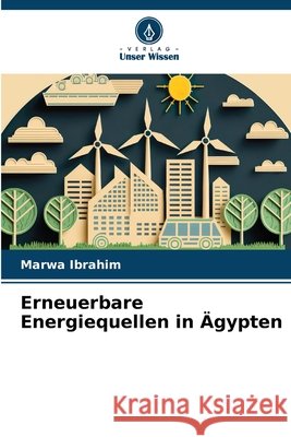 Erneuerbare Energiequellen in Ägypten Ibrahim, Marwa 9786208883072 Verlag Unser Wissen - książka