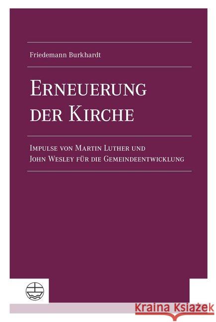 Erneuerung der Kirche : Impulse von Martin Luther und John Wesley für die Gemeindeentwicklung Burkhardt, Friedemann 9783374057825 Evangelische Verlagsanstalt - książka