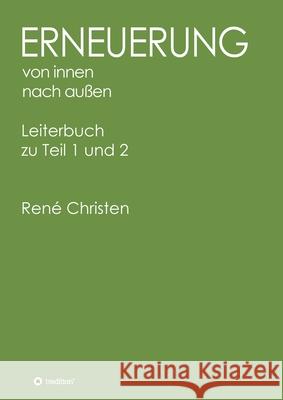 Erneuerung von innen nach außen: Leiterbuch zu Teil 1 und 2 Christen, René 9783347111691 Tredition Gmbh - książka