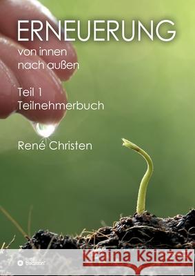 Erneuerung von innen nach außen: Teilnehmerbuch - Teil 1 Christen, René 9783347103795 Tredition Gmbh - książka