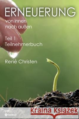 Erneuerung von innen nach außen: Teilnehmerbuch - Teil 1 Christen, René 9783347103801 Tredition Gmbh - książka