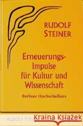 Erneuerungs-Impulse für Kultur und Wissenschaft : Berliner Hochschulkurs. 7 Vorträge gehalten in Berlin 1922 Steiner, Rudolf 9783727408106 Rudolf Steiner Verlag - książka