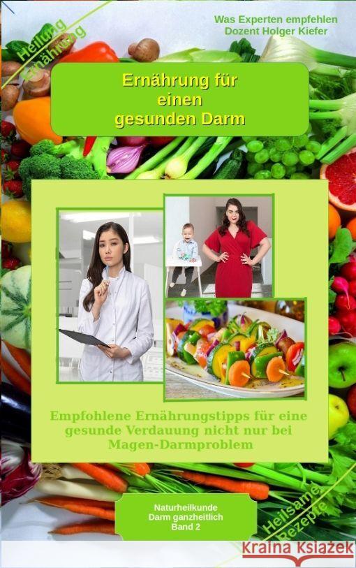 Ernährung für einen gesunden Darm - Empfohlene Nahrungsmittel und Rezepte - Essen für Magen Darm Kiefer, Holger 9783347977198 Heil-Weg-Verlag - książka