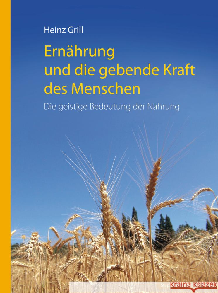 Ernährung und die gebende Kraft des Menschen : Die geistige Bedeutung der Nahrungsmittel Grill, Heinz 9783981585520 Stephan Wunderlich Verlag - książka