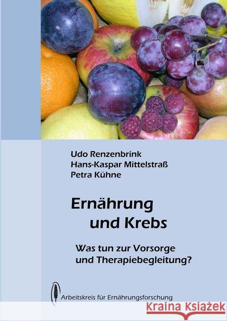 Ernährung und Krebs : Was tun zur Vorsorge und Therapiebegleitung Renzenbrink, Udo; Mittelstraß, Hans-Kaspar; Kühne, Petra 9783922290254 Arbeitskreis für Ernährungsforschung - książka