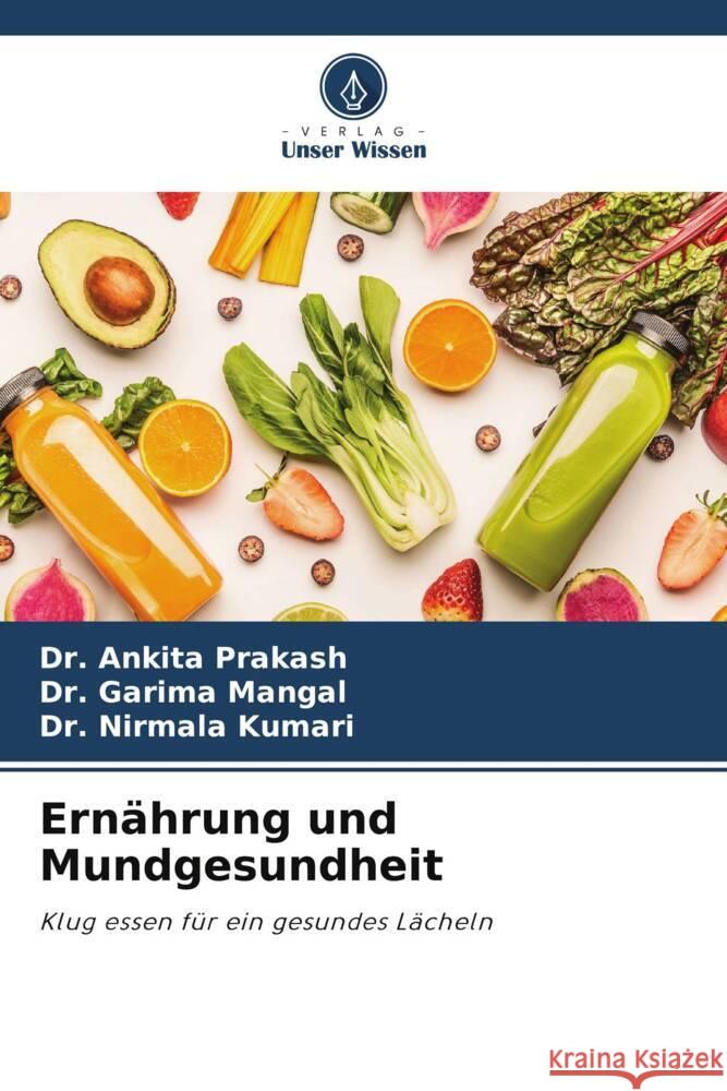Ernährung und Mundgesundheit Prakash, Dr. Ankita, Mangal, Dr. Garima, Kumari, Dr. Nirmala 9786208541682 Verlag Unser Wissen - książka