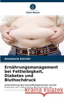 Ernährungsmanagement bei Fettleibigkeit, Diabetes und Bluthochdruck Anastacia Kariuki 9786202828147 Verlag Unser Wissen - książka