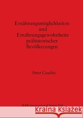 Ernährungsmöglichkeiten und Ernährungsgewohnheite prähistorischer Bevölkerungen Caselitz, Peter 9780860544029 British Archaeological Reports - książka