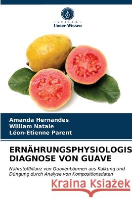 Ernährungsphysiologische Diagnose Von Guave Amanda Hernandes, William Natale, Léon-Etienne Parent 9786203380309 Verlag Unser Wissen - książka