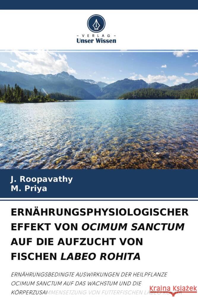 ERNÄHRUNGSPHYSIOLOGISCHER EFFEKT VON OCIMUM SANCTUM AUF DIE AUFZUCHT VON FISCHEN LABEO ROHITA Roopavathy, J., Priya, M. 9786204430843 Verlag Unser Wissen - książka