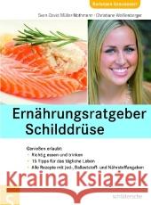 Ernährungsratgeber Schilddrüse : Genießen erlaubt. Richtig essen und trinken. 15 Tipps für das tägliche Leben. Alle Rezepte mit Jod-, Ballaststoff- und Nährstoffangaben. Über 60 leckere Rezepte Müller-Nothmann, Sven-David Weißenberger, Christiane  9783899935417 Schlütersche - książka