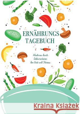 Ernährungstagebuch: Abnehmen durch Dokumentieren der Diät und Fitness - Mein Tagebuch zum Abnehmen: Für über 2 Monate Retta, Dieta 9783748139775 Books on Demand - książka