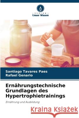 Ern?hrungstechnische Grundlagen des Hypertrophietrainings Santiago Tavare Rafael Genario 9786207799312 Verlag Unser Wissen - książka