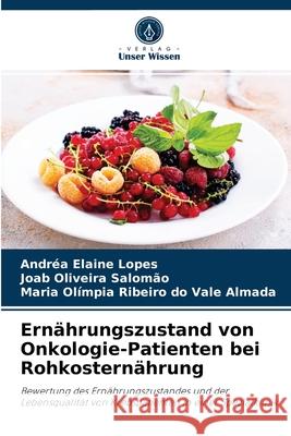 Ernährungszustand von Onkologie-Patienten bei Rohkosternährung Andréa Elaine Lopes, Joab Oliveira Salomão, Maria Olímpia Ribeiro Do Vale Almada 9786204062167 Verlag Unser Wissen - książka