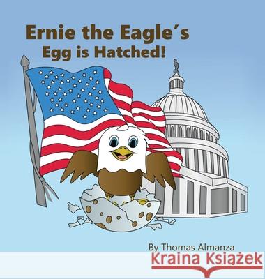 Ernie the Eagle's Egg is Hatched! Thomas Almanza 9781632213136 Liberty Hill Publishing - książka