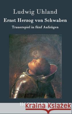 Ernst Herzog von Schwaben: Trauerspiel in fünf Aufzügen Ludwig Uhland 9783843046657 Hofenberg - książka