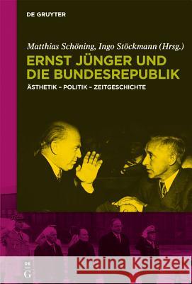 Ernst Jünger Und Die Bundesrepublik: Ästhetik - Politik - Zeitgeschichte Schöning, Matthias 9783110237832 Gruyter - książka