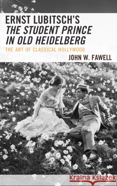 Ernst Lubitsch's the Student Prince in Old Heidelberg: The Art of Classical Hollywood John W. Fawell 9781498578042 Lexington Books - książka