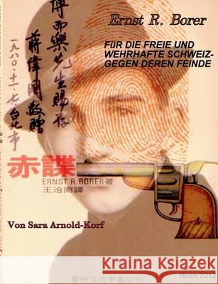 Ernst R. Borer : Für die freie und wehrhafte Schweiz -gegen deren Feinde Sara Arnold-Korf 9783844813548 Books on Demand - książka