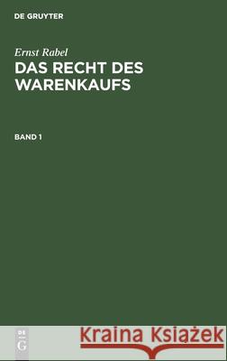 Ernst Rabel: Das Recht Des Warenkaufs. Band 1 Ernst Rabel 9783112301258 De Gruyter - książka