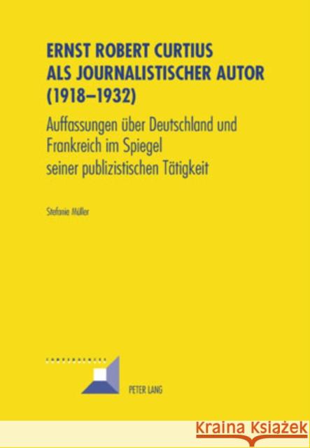 Ernst Robert Curtius ALS Journalistischer Autor (1918-1932): Auffassungen Ueber Deutschland Und Frankreich Im Spiegel Seiner Publizistischen Taetigkei Grunewald, Michel 9783039114351 Peter Lang Gmbh, Internationaler Verlag Der W - książka