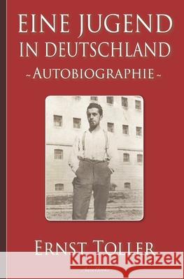 Ernst Toller: Eine Jugend in Deutschland - Autobiographie Armin Fische Ernst Toller 9781671769007 Independently Published - książka