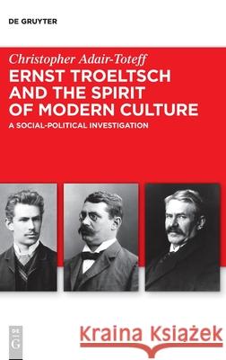 Ernst Troeltsch and the Spirit of Modern Culture: A Social-Political Investigation Christopher Adair-Toteff 9783110650976 De Gruyter - książka