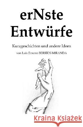 erNste Entwürfe : Kurzgeschichten und andere Ideen Berrios Miranda, Luis 9783741871597 epubli - książka