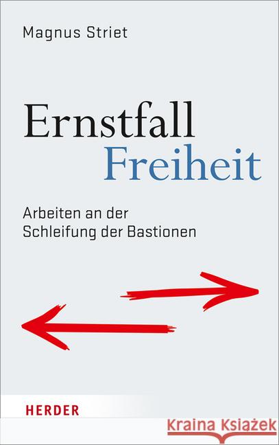 Ernstfall Freiheit: Arbeiten an Der Schleifung Der Bastionen Striet, Magnus 9783451381591 Herder, Freiburg - książka