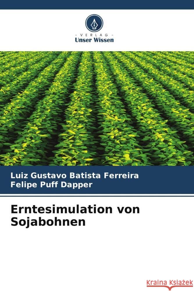 Erntesimulation von Sojabohnen Luiz Gustavo Batist Felipe Puf 9786206659242 Verlag Unser Wissen - książka