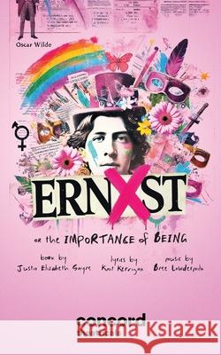 Ernxst, Or the Importance of Being Justin Elizabeth Sayre Kait Kerrigan Bree Lowdermilk 9780573711343 Concord Theatricals - książka