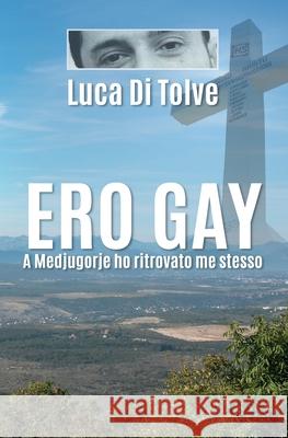 Ero Gay a Medjugorje ho ritrovato me stesso Luca D 9788827831564 Youcanprint - książka