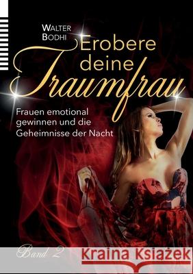 Erobere deine Traumfrau 2: Frauen emotional gewinnen und die Geheimnisse der Nacht Bodhi, Walter 9783750468467 Books on Demand - książka