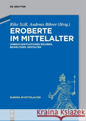 Eroberte Im Mittelalter: Umbruchssituationen Erleben, Bewältigen, Gestalten Szill, Rike 9783110739824 de Gruyter - książka
