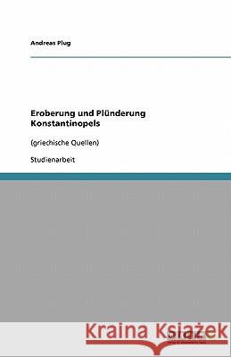 Eroberung und Plunderung Konstantinopels : (griechische Quellen) Andreas Plug 9783640499038 Grin Verlag - książka