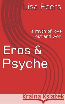 Eros & Psyche: a myth of love lost and won Peers, Lisa 9781530051670 Createspace Independent Publishing Platform - książka