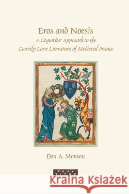 Eros and Noesis: A Cognitive Approach to the Courtly Love Literature of Medieval France Don A 9789004504486 Brill - książka