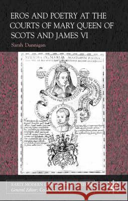 Eros and Poetry at the Courts of Mary Queen of Scots and James VI Sarah Dunnigan 9780333918753 Palgrave MacMillan - książka