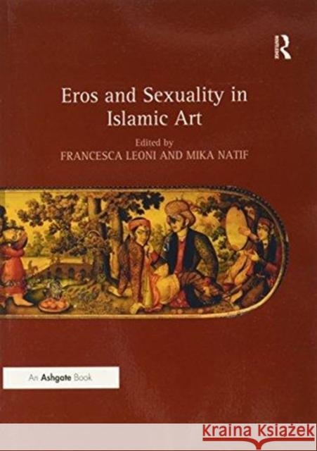Eros and Sexuality in Islamic Art Dr. Francesca Leoni Dr. Mika Natif  9781138270619 Routledge - książka