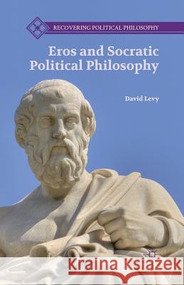 Eros and Socratic Political Philosophy David Levy D. Levy 9781349466450 Palgrave MacMillan - książka